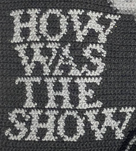 "how was the show" *grid pattern only*